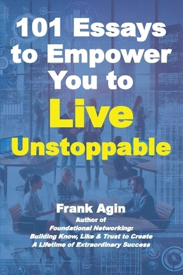 101 Essays to Empower You to Live Unstoppable by Agin, Frank