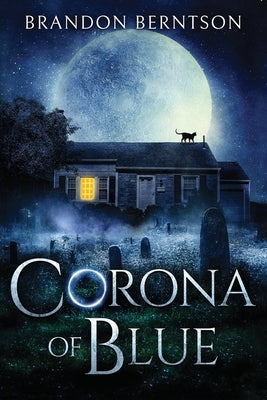 Corona of Blue: A Tale of Madness and Ghosts by Berntson, Brandon