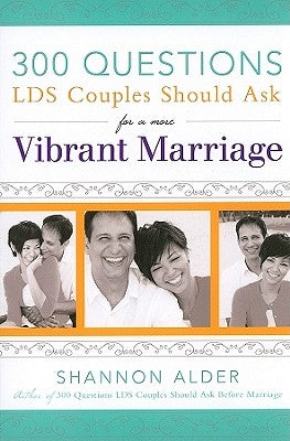 300 Questions Lds Couples Should Ask for a More Vibrant Marriage by Alder, Shannon