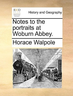 Notes to the Portraits at Woburn Abbey. by Walpole, Horace