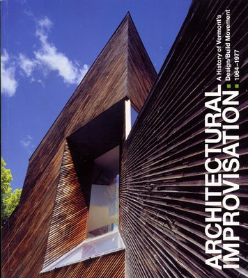Architectural Improvisation: A History of Vermont's Design: Build Movement 1964-1977 by Cohen, Janie