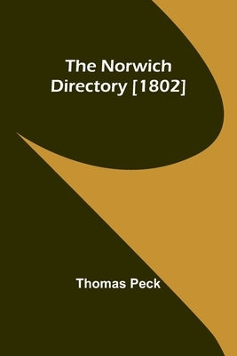 The Norwich Directory [1802] by Peck, Thomas