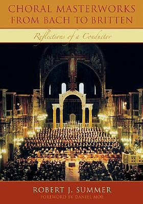 Choral Masterworks from Bach to Britten: Reflections of a Conductor by Summer, Robert J.
