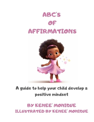 ABC's of Affirmations by Monique, Kenee'