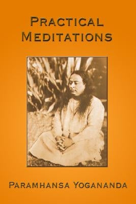 Practical Meditations by Yogananda, Paramhansa