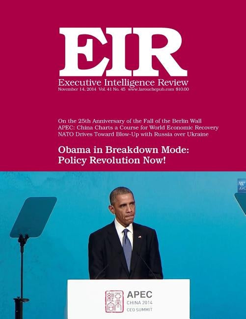 Executive Intelligence Review; Volume 41, Issue 45: Published November 14, 2014 by Larouche Jr, Lyndon H.