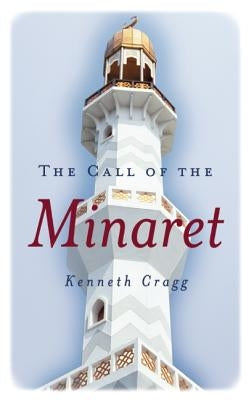 The Call of the Minaret by Cragg, Kenneth