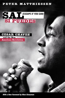 Sal Si Puedes (Escape If You Can): Cesar Chavez and the New American Revolution by Matthiessen, Peter