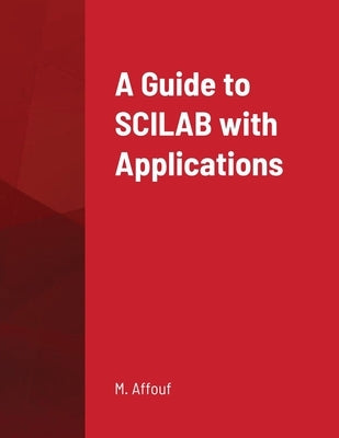 A Guide to SCILAB with Applications by Affouf, M.