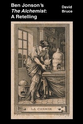 Ben Jonson's The Alchemist: A Retelling by Bruce, David