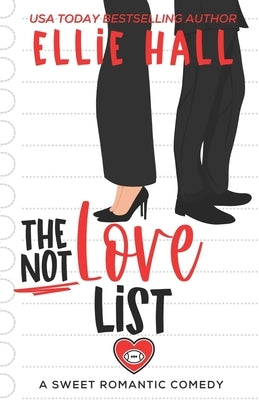 The Not Love List: a sweet romantic comedy by Hall, Ellie
