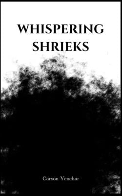 whispering shrieks by Yenchar, Carson