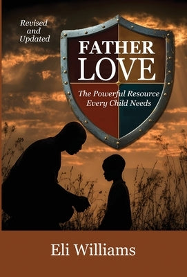 Father Love: The Powerful Resource Every Child Needs by Williams, Eli