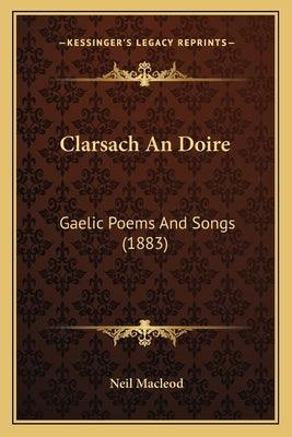 Clarsach An Doire: Gaelic Poems And Songs (1883) by MacLeod, Neil