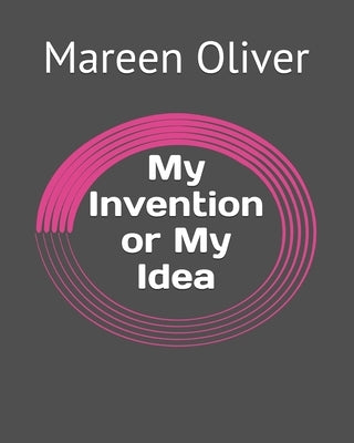 My Invention My Idea by Oliver, Mareen