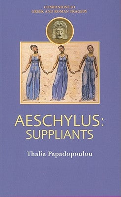 Aeschylus: Suppliants by Papadopoulou, Thalia