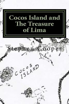 Cocos Island and The Treasure of Lima: A Desert Island Myth by Cooper, Stephen