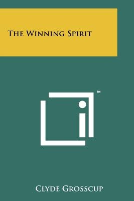 The Winning Spirit by Grosscup, Clyde