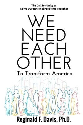 We Need Each Other: To Transform America by Davis, Reginald F.