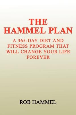 The Hammel Plan: A 365-Day Diet and Fitness by Hammel, Rob