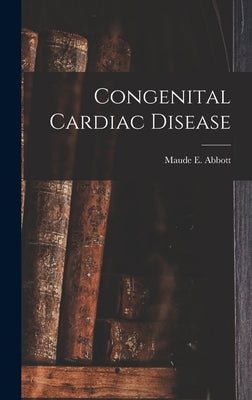 Congenital Cardiac Disease by Abbott, Maude E. (Maude Elizabeth) 1.