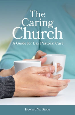 The Caring Church by Stone, Howard W.