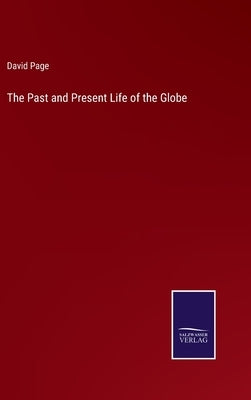 The Past and Present Life of the Globe by Page, David