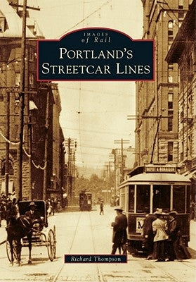 Portland's Streetcar Lines by Thompson, Richard