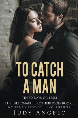 To Catch a Man (in 30 Days or Less) by Angelo, Judy