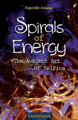 Spirals of Energy the Ancient Art of Selfica by Ananas, Esperide