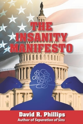 The Insanity Manifesto by Phillips, David R.