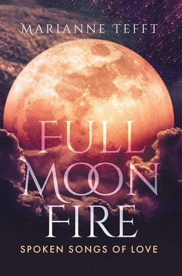 Full Moon Fire: Spoken Songs of Love by Tefft, Marianne