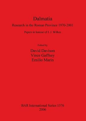 Dalmatia: Research in the Roman Province 1970-2001 by Davison, David