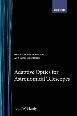 Adaptive Optics for Astronomical Telescopes by Hardy, John W.