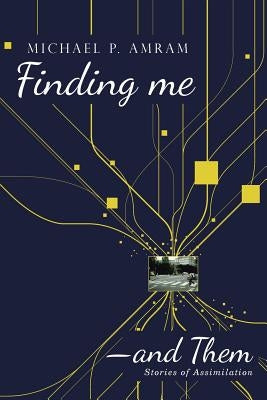 Finding me―and Them: Stories of Assimilation by Amram, Michael P.