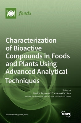 Characterization of Bioactive Compounds in Foods and Plants Using Advanced Analytical Techniques by Russo, Marina