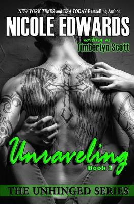 Unraveling - Unhinged Book 2: The Unhinged Series by Scott, Timberlyn