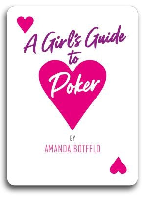A Girl's Guide to Poker: (a Book for Beginners to Intermediates) by Botfeld, Amanda