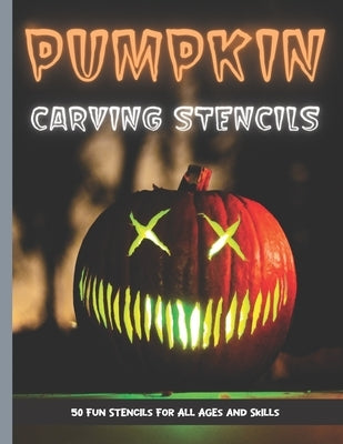 Pumpkin Carving Stencils: 50 Fun Stencils For All Ages and Skills (Halloween Crafts) by Publishing, Sophia