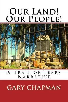 Our Land! Our People!: A Trail of Tears Narrative by Chapman, Gary