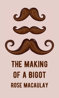 Making Of A Bigot Hardcover by Macaulay, Rose