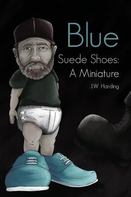 Blue Suede Shoes: A Miniature by Harding, J. W.
