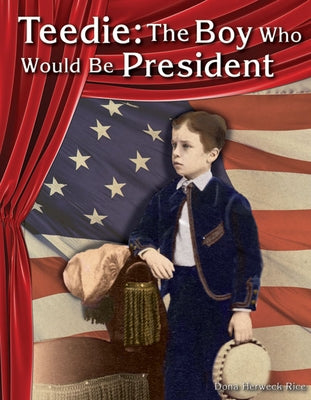 Teedie: The Boy Who Would Be President by Herweck Rice, Dona