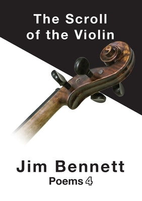 The Scroll of the Violin: Poems 4 by Bennett, Jim