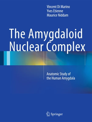 The Amygdaloid Nuclear Complex: Anatomic Study of the Human Amygdala by Di Marino, Vincent