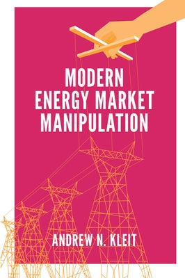Modern Energy Market Manipulation by Kleit, Andrew N.