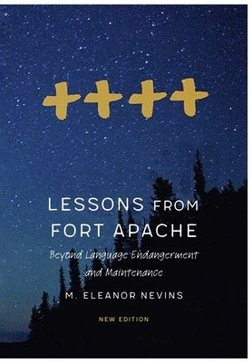 Lessons from Fort Apache: Beyond Language Endangerment and Maintenance by Nevins, M. Eleanor