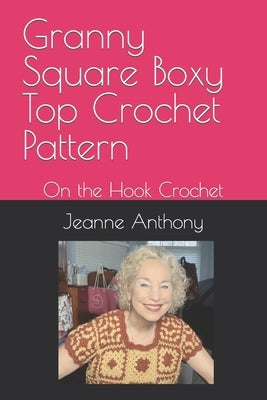 Granny Square Boxy Top Crochet Pattern: On the Hook Crochet by Anthony, Jeanne