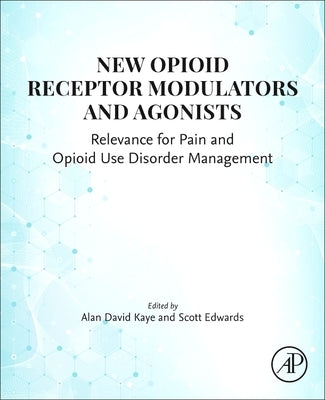 New Opioid Receptor Modulators and Agonists: Relevance for Pain and Opioid Use Disorder Management by Kaye, Alan David