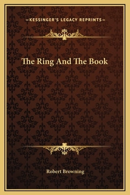 The Ring And The Book by Browning, Robert